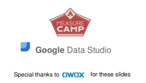 google_data_studio_-_first_impressions___measurecamp
